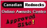 Canadian Rednecks Online Awards Centre
Approved Site!