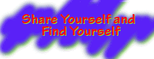 SHARE YOURSELF AND FIND YOURSELF