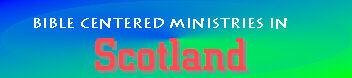 Bible Centered Ministries in Scotland