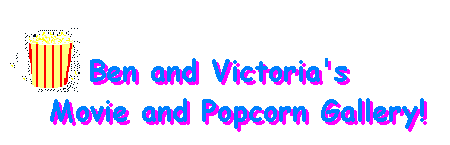 Ben and Victoria's Movie and Popcorn Gallery