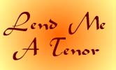 Click HERE to see pictures from LEND ME A TENOR